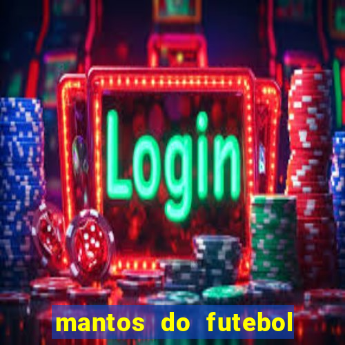 mantos do futebol jogos de hoje na tv